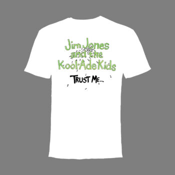 Jim Jones and the Kool-Ade Kids - Trust Me... T-Shirt