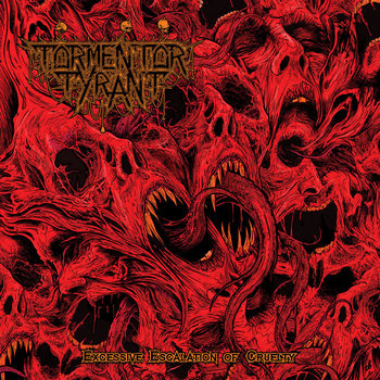 Tormentor Tyrant - Excessive Escalation of Cruelty CD