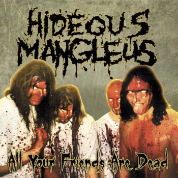 Hideous Mangleus - All Your Friends are Dead CD