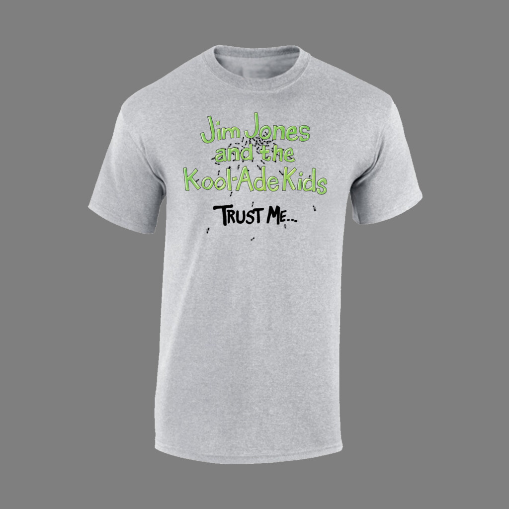 Jim Jones and the Kool-Ade Kids - Trust Me... T-Shirt